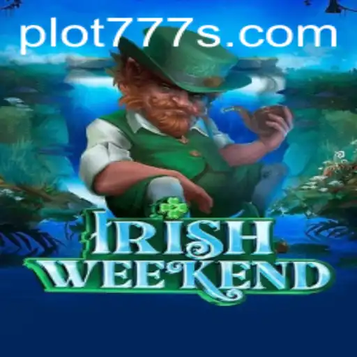 Unveiling 'IrishWeekend': A New Gaming Saga with PLOT 777